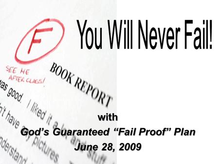 With God’s Guaranteed “Fail Proof” Plan June 28, 2009.