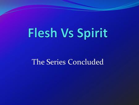 The Series Concluded. The Fruit of the Spirit Fruit – Singular not Plural An Outgrowth of The Spirit Working in Our Lives. Fruit Bearing is Expected: