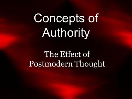 Concepts of Authority The Effect of Postmodern Thought.