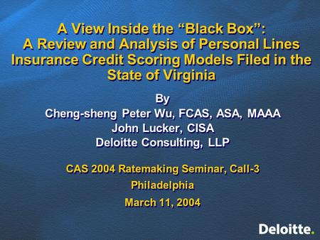 A View Inside the “Black Box”: A Review and Analysis of Personal Lines Insurance Credit Scoring Models Filed in the State of Virginia By Cheng-sheng Peter.