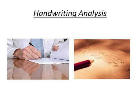 Handwriting Analysis. QUESTION ? A piece of paper is involved in most crimes, perhaps indirectly like in a ransom note in a kidnapping or a forged signature.
