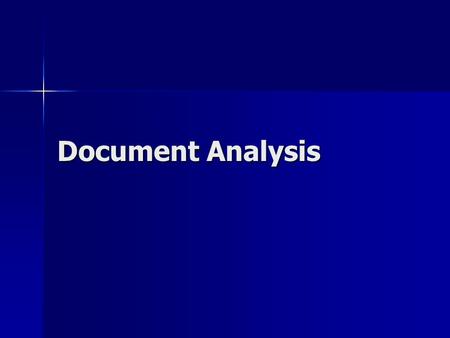 Document Analysis. Document analysis consists of many different parts of the document Document analysis consists of many different parts of the document.