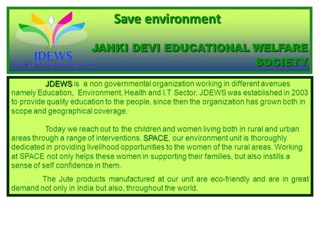 JDEWS SPACE JDEWS is a non governmental organization working in different avenues namely Education, Environment, Health and I.T Sector. JDEWS was established.