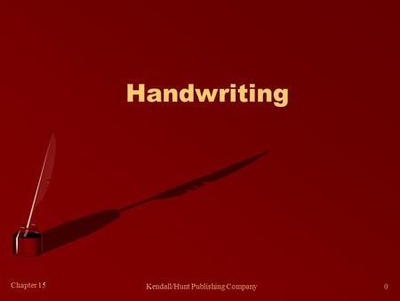 Chapter 15 Kendall/Hunt Publishing Company0 Handwriting.