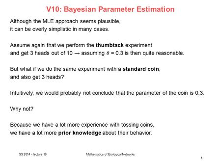 V10: Bayesian Parameter Estimation Although the MLE approach seems plausible, it can be overly simplistic in many cases. Assume again that we perform the.
