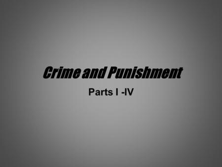 Crime and Punishment Parts I -IV. Questions What main themes do you discern? Pick out a recurrent motif What characters do we meet? Which is your favourite.