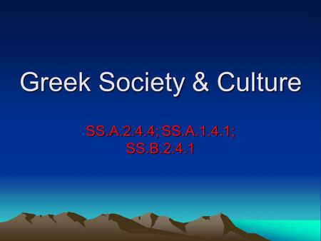 Greek Society & Culture SS.A.2.4.4; SS.A.1.4.1; SS.B.2.4.1.