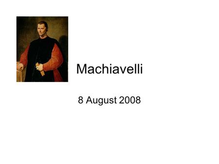 Machiavelli 8 August 2008. But first, continuation of Vitoria.