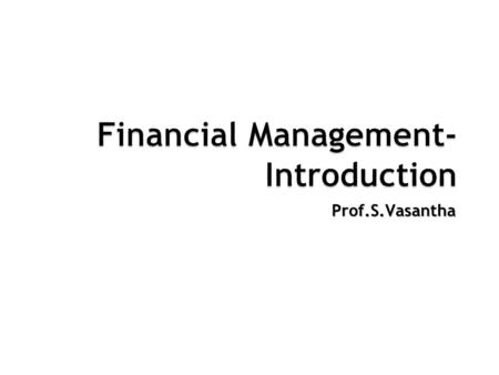 Prof.S.Vasantha. Executive Placement 2003 BIM School of Management Studies – Striving towards Excellence Vels University www.velsuniv.org Meaning of Financial.
