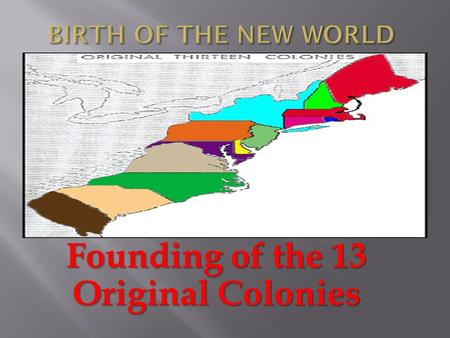 Founding of the 13 Original Colonies.  Massachusetts  Rhode Island  Connecticut and and  New Hampshire.