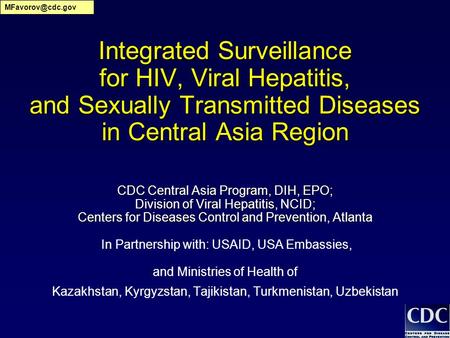 Integrated Surveillance for HIV, Viral Hepatitis, and Sexually Transmitted Diseases in Central Asia Region CDC Central Asia Program, DIH, EPO; Division.