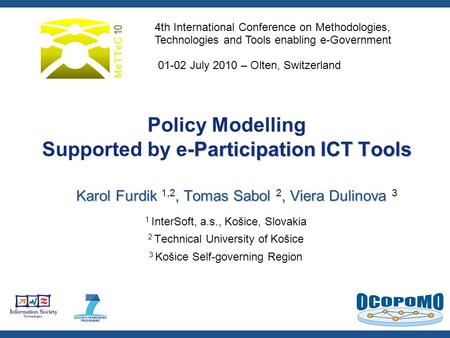 Participation ICT Tools Policy Modelling Supported by e-Participation ICT Tools Karol Furdik, Tomas Sabol, Viera Dulinova Karol Furdik 1,2, Tomas Sabol.