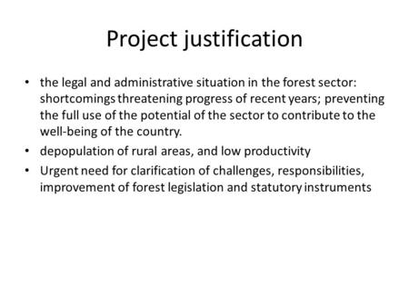 Project justification the legal and administrative situation in the forest sector: shortcomings threatening progress of recent years; preventing the full.
