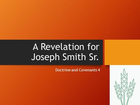 A Revelation for Joseph Smith Sr. Doctrine and Covenants 4.