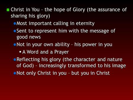 Christ in You – the hope of Glory (the assurance of sharing his glory) Most important calling in eternity Sent to represent him with the message of good.