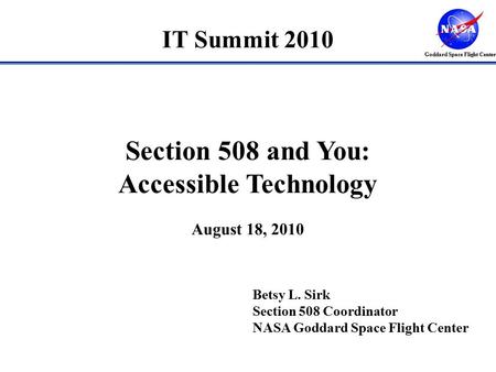 Betsy L. Sirk Section 508 Coordinator NASA Goddard Space Flight Center