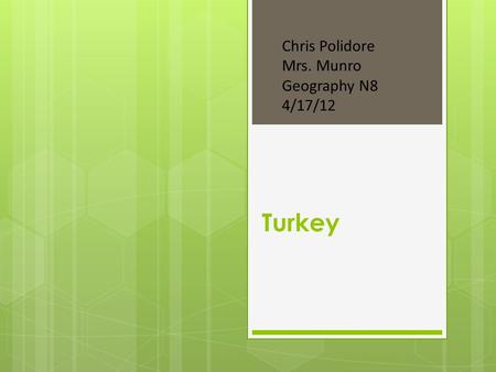 Turkey Chris Polidore Mrs. Munro Geography N8 4/17/12.