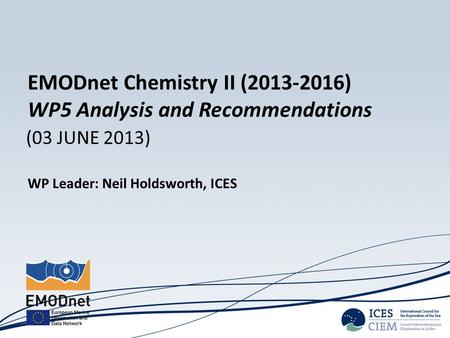 (03 JUNE 2013) WP Leader: Neil Holdsworth, ICES EMODnet Chemistry II (2013-2016) WP5 Analysis and Recommendations.