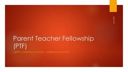 Parent Teacher Fellowship (PTF) LIBERTY CHRISTIAN SCHOOL, CURRICULUM NIGHT August 2015.