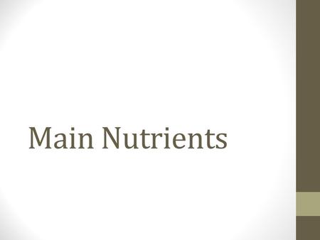 Main Nutrients. Carbohydrates Function: main source of energy Main foods: starches and sugars.
