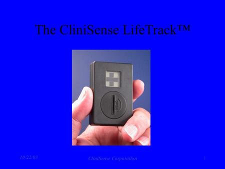 10/22/03 CliniSense Corporation 1 The CliniSense LifeTrack™