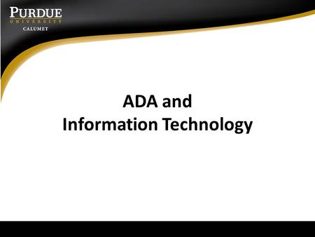 ADA and Information Technology. Information technology and accessibility Enterprise software – Accessibility issues addressed by IS – In some cases, only.