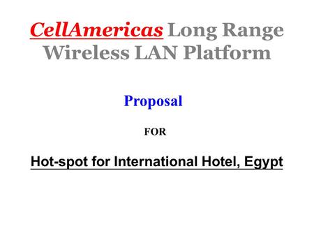 CellAmericas Long Range Wireless LAN Platform Proposal FOR Hot-spot for International Hotel, Egypt.