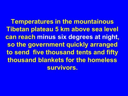 Temperatures in the mountainous Tibetan plateau 5 km above sea level can reach minus six degrees at night, so the government quickly arranged to send.
