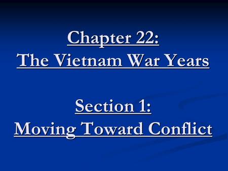 Chapter 22: The Vietnam War Years Section 1: Moving Toward Conflict