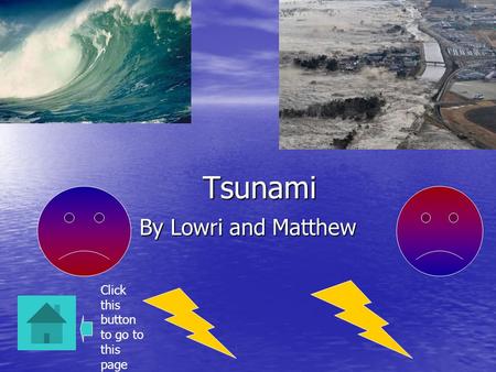 Tsunami By Lowri and Matthew Click this button to go to this page.