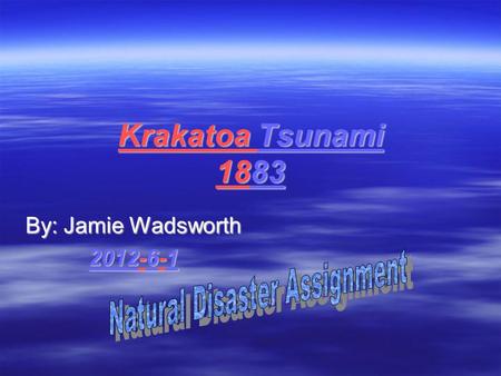 Krakatoa Tsunami 1883 By: Jamie Wadsworth 2012-6-1.