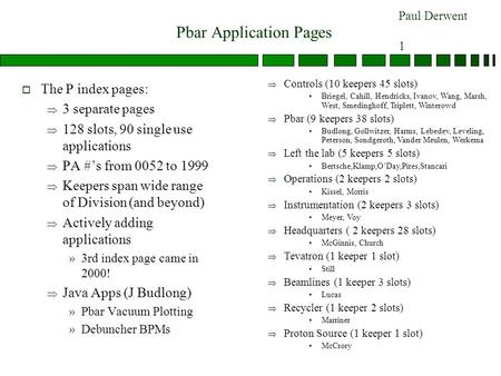 Paul Derwent 1 Pbar Application Pages o The P index pages:  3 separate pages  128 slots, 90 single use applications  PA #’s from 0052 to 1999  Keepers.