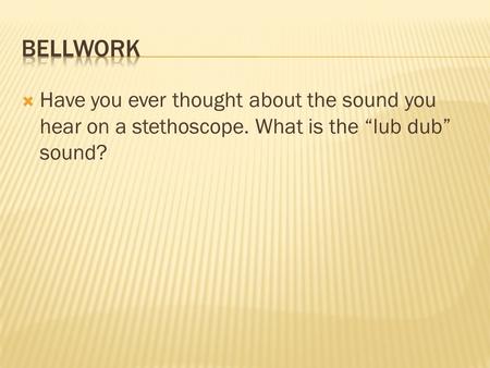  Have you ever thought about the sound you hear on a stethoscope. What is the “lub dub” sound?