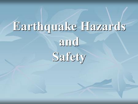 Earthquake Hazards and Safety 1- What kinds of damage can earthquakes cause? The severe shaking produced by seismic waves can damage or destroy buildings.