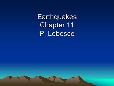 Earthquakes Chapter 11 P. Lobosco