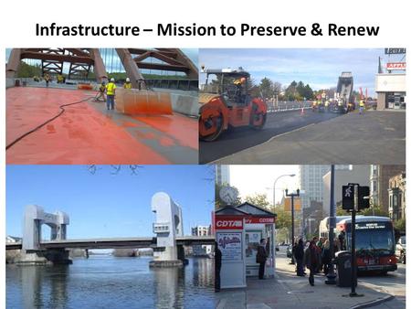 Infrastructure – Mission to Preserve & Renew. Infrastructure – Transportation funding must be sufficient to both repair and sometimes replace our highway,