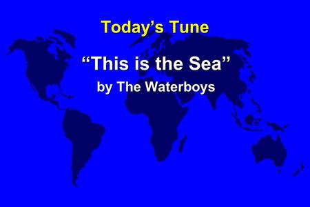 Today’s Tune “This is the Sea” by The Waterboys. Next Midterm Monday, May 16, 2011, 1:00 ¥ Here in Gilfillan Auditorium, closed book ¥ Same format as.
