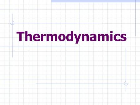 Thermodynamics. Thermodynamic Process in which energy is transferred as heat and work.