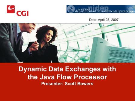 Dynamic Data Exchanges with the Java Flow Processor Presenter: Scott Bowers Date: April 25, 2007.
