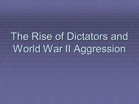 The Rise of Dictators and World War II Aggression