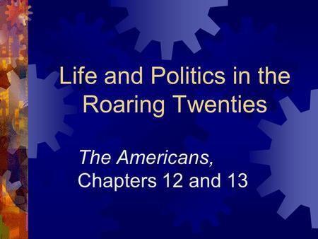 Life and Politics in the Roaring Twenties The Americans, Chapters 12 and 13.