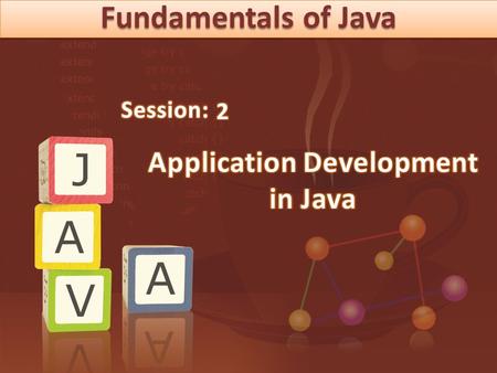 Fundamentals of Java.  Explain the structure of a Java class  List and explain steps to write a Java program  Identify the benefits of NetBeans IDE.