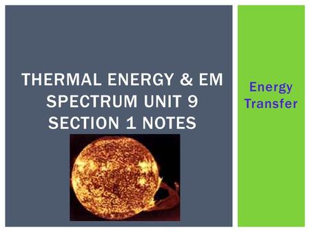 Thermal Energy & EM SPECTRUM Unit 9 Section 1 nOTES