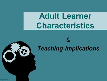 Adult Learner Characteristics & Teaching Implications.