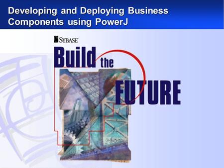 Developing and Deploying Business Components using PowerJ.