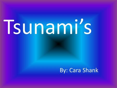 Tsunami’s By: Cara Shank.