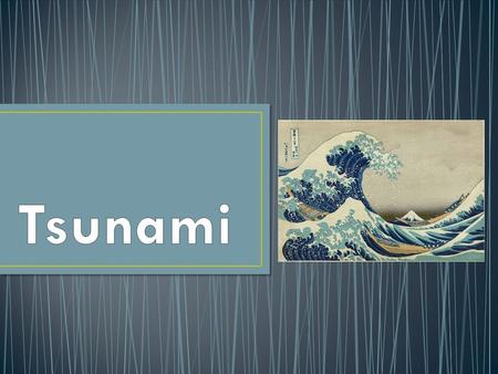 A tsunami is a series of ocean waves that are usually caused by earthquakes. The word tsunami is a Japanese word. It means ‘harbour wave’ with ‘tsu’