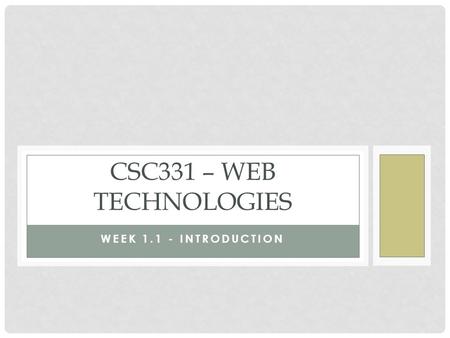 WEEK 1.1 - INTRODUCTION CSC331 – WEB TECHNOLOGIES.