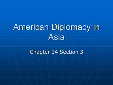 American Diplomacy in Asia Chapter 14 Section 3. American Diplomacy in Asia By 1899—US was the third largest navy in the world By 1899—US was the third.