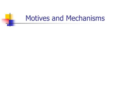 Motives and Mechanisms. Theories include causal relations and causal mechanisms. Mechanisms are an essential component of theory.